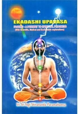 Ekadashi Upavasa Fasting A Pathway To Spiritual Progress With Scientific Medical And Ecclesiastic Explanation