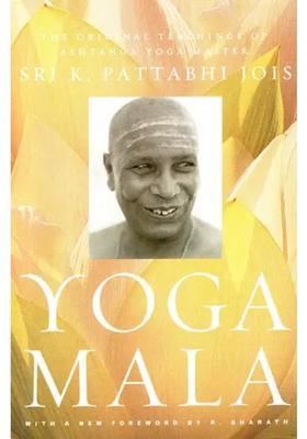 Yoga Mala The Original Teachings Of Ashtanga Yoga Master Sri K Pattabhi Jois