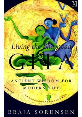 Living The Bhagavad Gita Ancient Wisdom For Modern Life