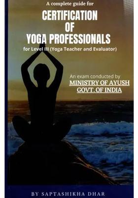 A Complete Guide For Certification Of Yoga Professionals For Level Iii Yoga Teacher And Evaluator