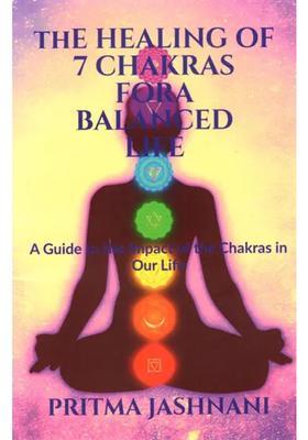 The Healing Of Chakras For A Balanced Life A Guide To The Impact Of The Chakras In Our Life