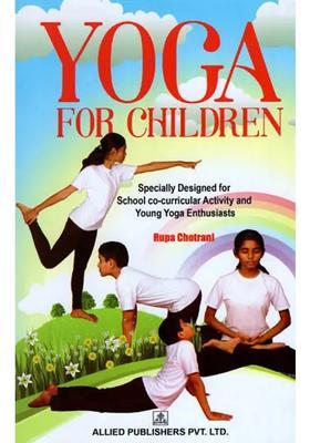 Yoga For Children Specially Designed For School Cocurricular Activity And Young Yoga Enthusiasts