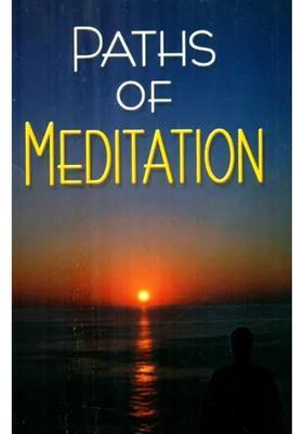 Paths Of Meditation A Collection Of Essays On Different Techniques Of Meditation According To Different Faiths