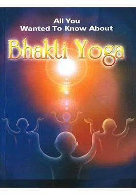 All You Wanted To Know About Bhakti Yoga