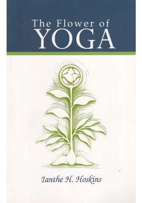 The Flower Of Yoga Introductory Notes For The Study Of The Yoga Sutras Of Patanjali