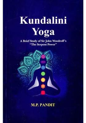 Kundalini Yoga A Brief Study Of Sir John Woodroffs The Serpent Power