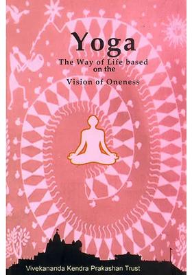 Yoga The Way Of Life Based On The Vision Of Oneness