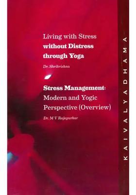 Living With Stress Without Distress Through Yoga Stress Management Modern And Yogic Perspective