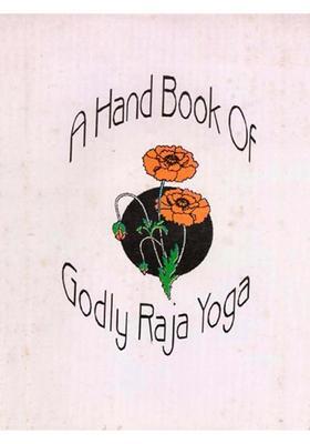 A Hand Book Of Godly Raja Yoga