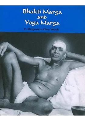 Bhakti Marga And Yoga Marga In Bhagavans Own Words