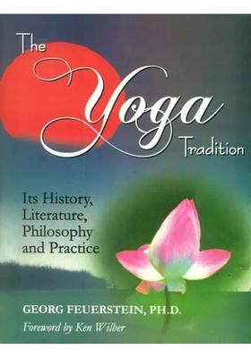 The Yoga Tradition Its History Literature Philosophy And Practice