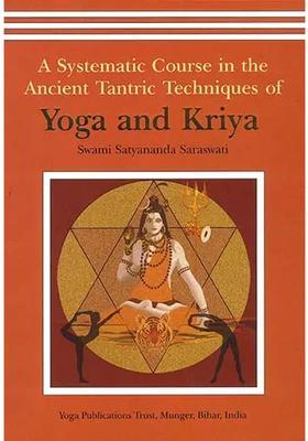 A Systematic Course In The Ancient Tantric Techniques Of Yoga And Kriya