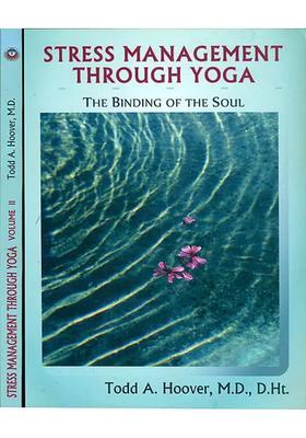 Stress Management Through Yoga The Binding Of The Soul Set Of Volumes