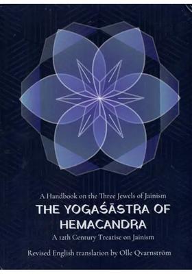 A Handbook On The Three Jewels Of Jainism The Yogasastra Of Hemacandra A Thcentury Jaina Treatise On Yoga