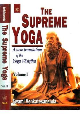 The Supreme Yoga A New Translation Of The Yoga Vasistha Two Volumes