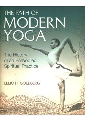 The Path Of Modern Yoga The History Of An Embodied Spiritual Practice