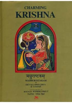 Charming Krishna: Madhurastakam by Sri Vallabhacarya - Illustrated with Original Paintings