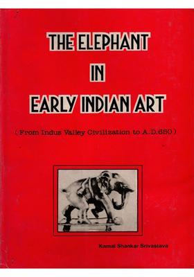 The Elephant in Early Indian Art- From Indus Valley Civilization to A.D. 650 (An Old and Rare Book) Only 1 Quantity Available