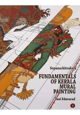 Fundamentals of Kerala Mural Painting: Sopanachitrakala