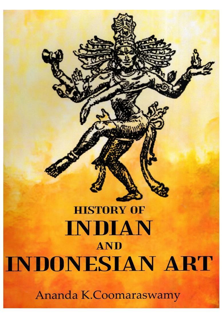 History of Indian and Indonesian Art (Keeper of Indian and Muhammadan Art- In the Museum of Fine Arts, Boston, U.S.A) - Indya