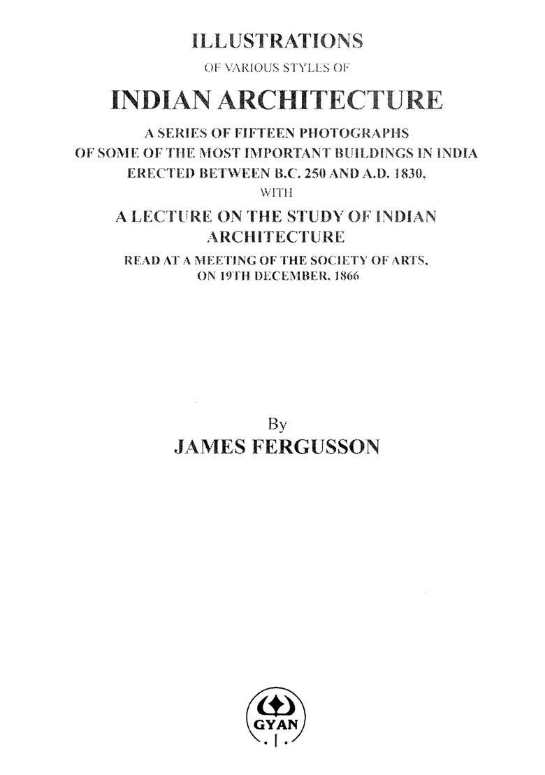 Illustrations of Various Styles of Indian Architecture (A Series of Fifteen Photographs of Some of The Most Important Buildings in India Erected Between B.C. 250 And A.D. 1830) - Indya