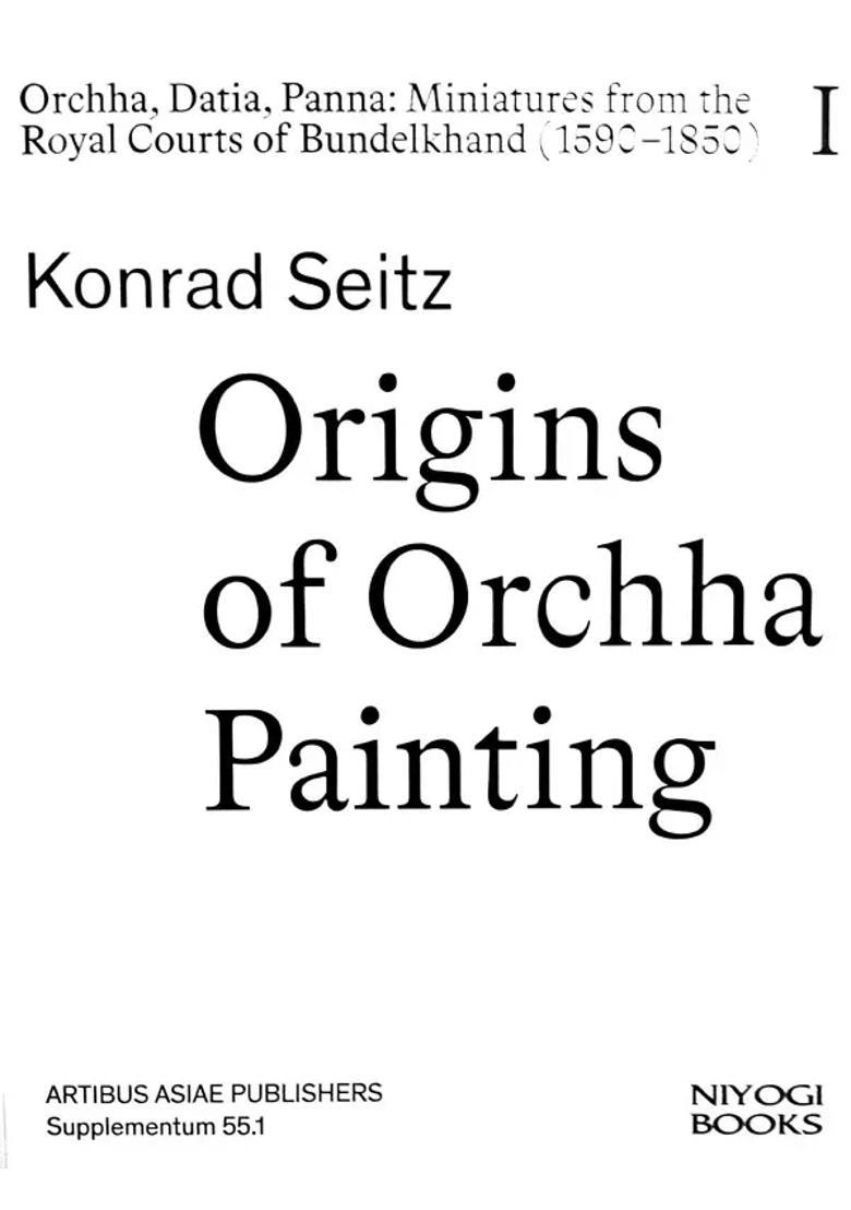 Origins of Orchha Paintings- Orchha, Datia, Panna: Miniatures from the Royal Courts of Bundelkhand 1590-1850 (Vol-1) - Indya