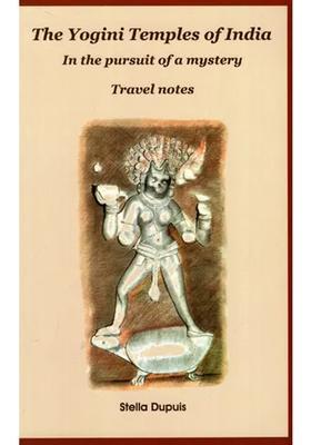 The Yogini Temples of India: In the Pursuit of a Mystery - Travel Notes