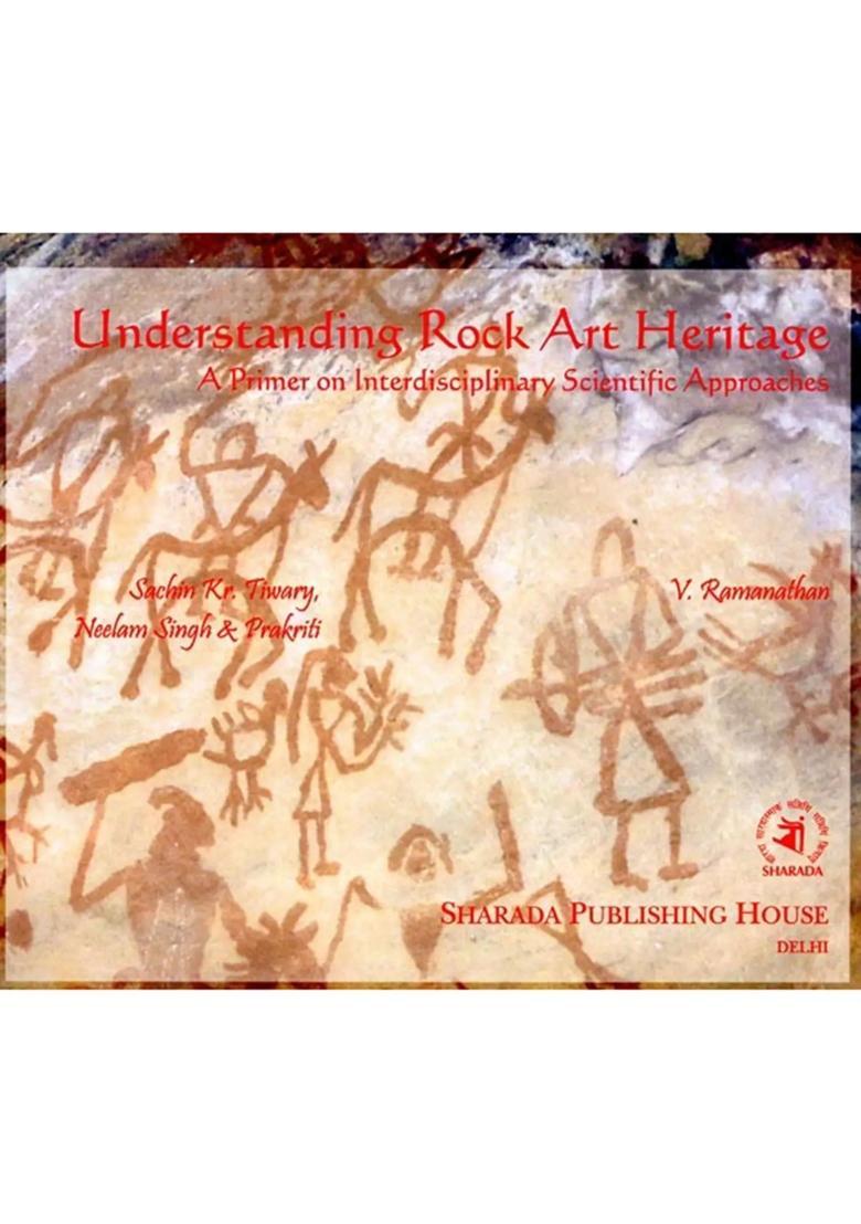 Understanding Rock Art Heritage: A Primer on Interdisciplinary Scientific Approaches - Indya