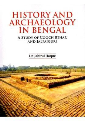 History and Archaeology in Bengal: A Study of Cooch Behar and Jalpaiguri