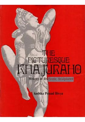 The Picturesoue Khajuraho (History of its Erotic Sculptures)