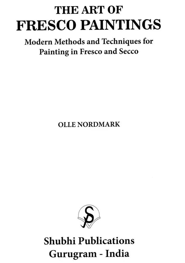 The Art of Fresco Paintings (Modern Methods and Techniques for Painting in Fresco and Secco) - Indya