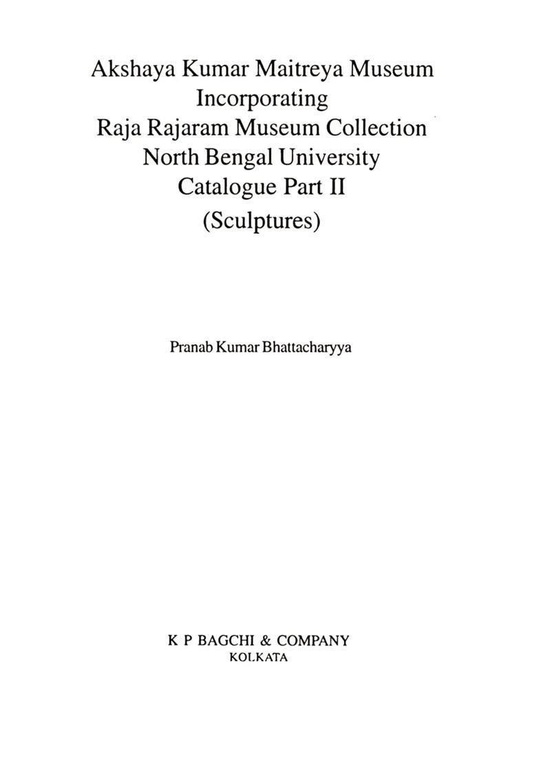 Akshaya Kumar Maitreya Museum- Incorporating Raja Rajaram Museum Collection North Bengal University Catalogue Part II (Sculptures) - Indya