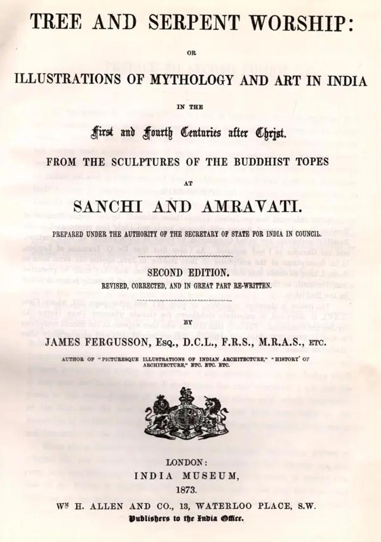 Tree and Serpent Worship or Illustrations of Mythology and Art in India in The First and Fourth Centuries after Christ from The Sculptures of The Buddhist Topes at Sanchi and Amravati - Indya
