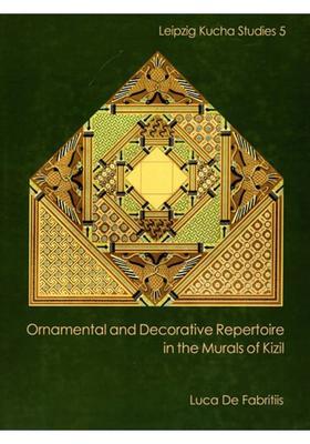 Ornamental and Decorative Repertoire in the Murals of Kizil (Leipzig Kucha Studies 5)