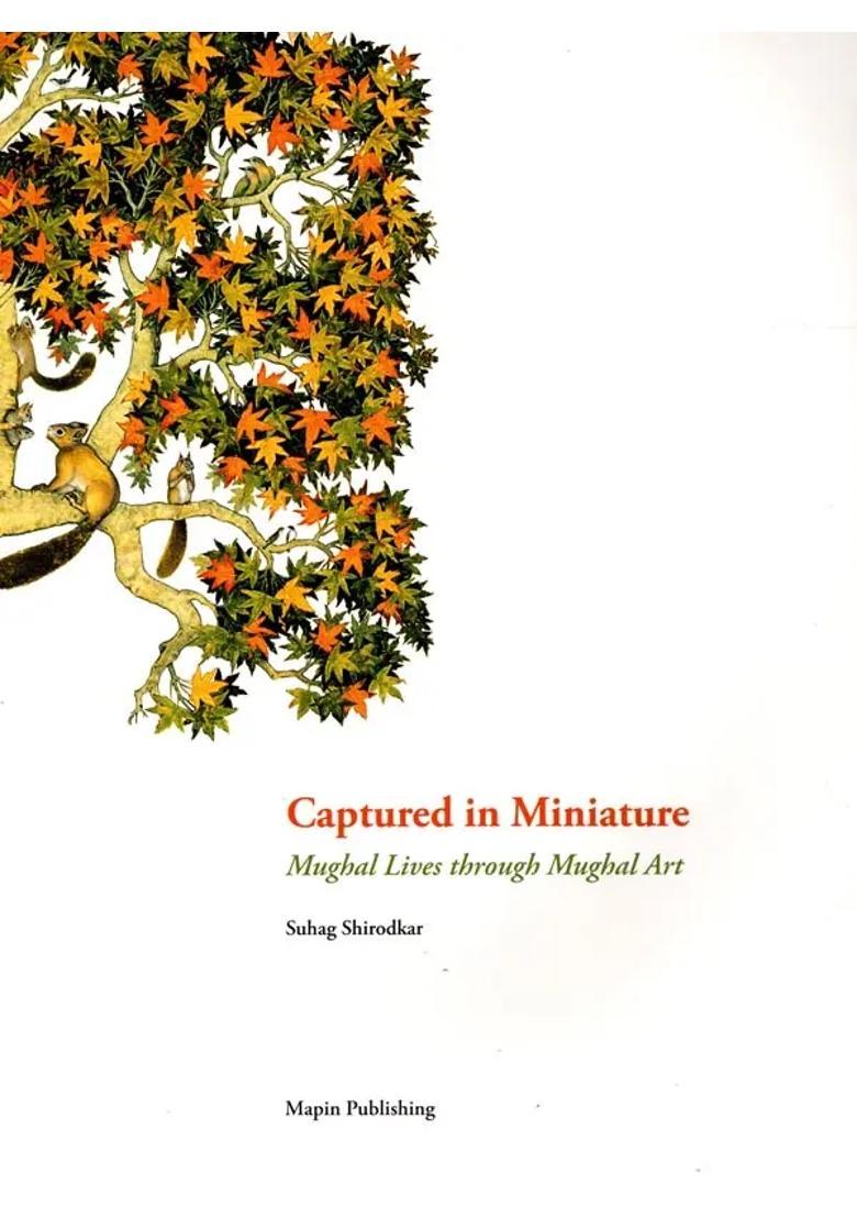 Captured in Miniature (Mughal Lives Through Mughal Arts) - Indya
