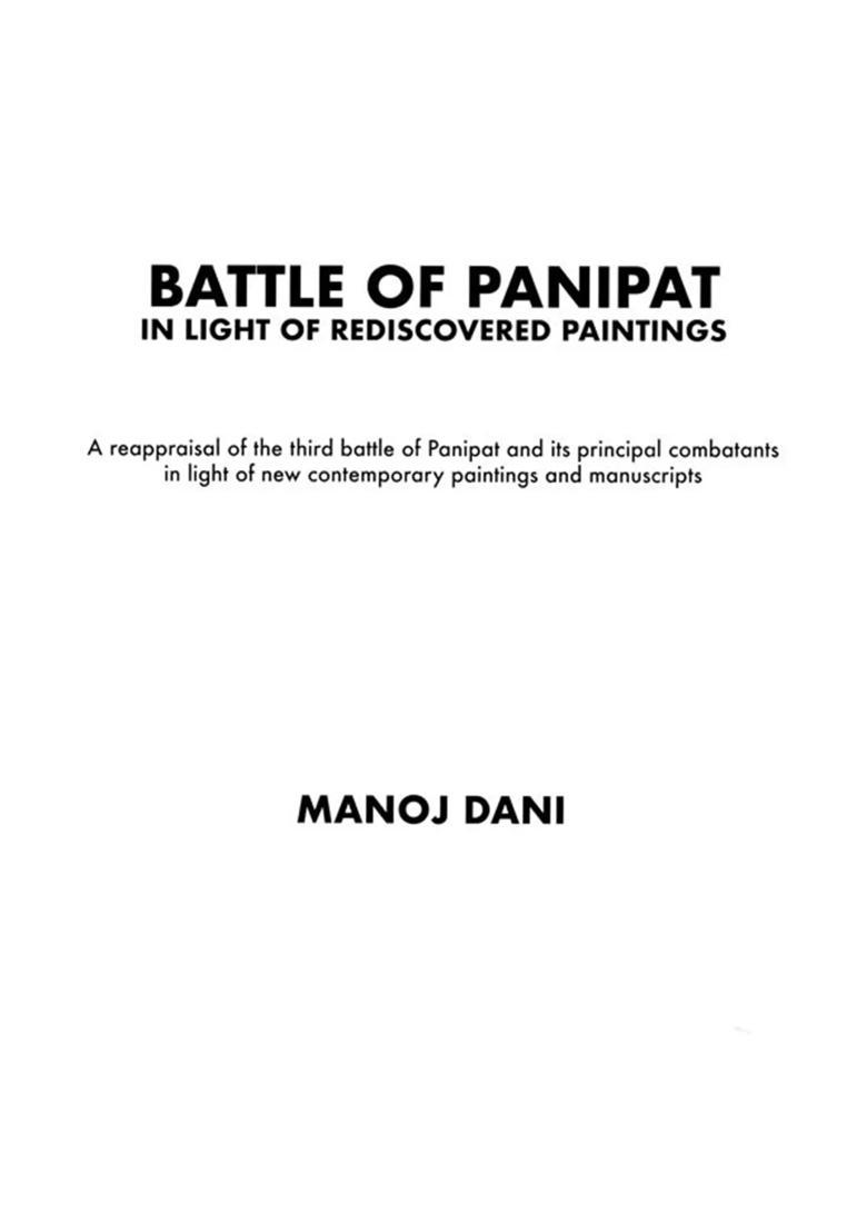 Battle of Panipat in Light of Rediscovered Paintings: A Reappraisal of the Third Battle of Panipat and Its Principal Combatants in Light of New Contemporary Paintings and Manuscripts - Indya