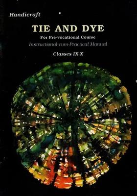Tie and Dye: For Pre-vocational Course (Instructional-cum-Practical Manual) Classes IX-X (An Old and Rare Book)