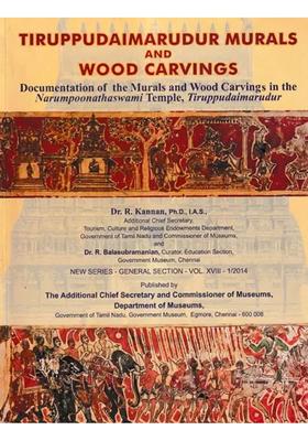 Tiruppudaimarudur Murals and Wood Carvings Documentation of the Murals and Wood Carvings in the Narumpoonathaswami Temple, Tiruppudaimarudur
