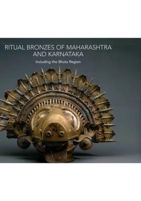 Ritual Bronzes of Maharashtra and Karnataka (Including The Bhuta Region)