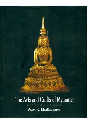 The Arts and Crafts of Myanmar (The Indian Museum Collection)