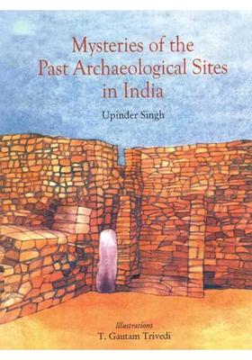 MYSTERIES OF THE PAST ARCHAEOLOGICAL SITES IN INDIA