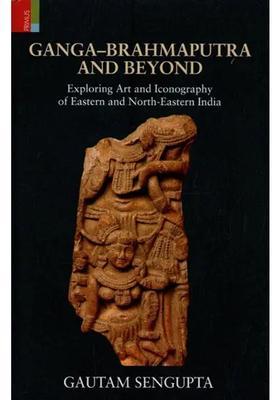 Ganga-Brahmaputra & Beyond: Exploring Art and Iconography of Eastern and North-Eastern India
