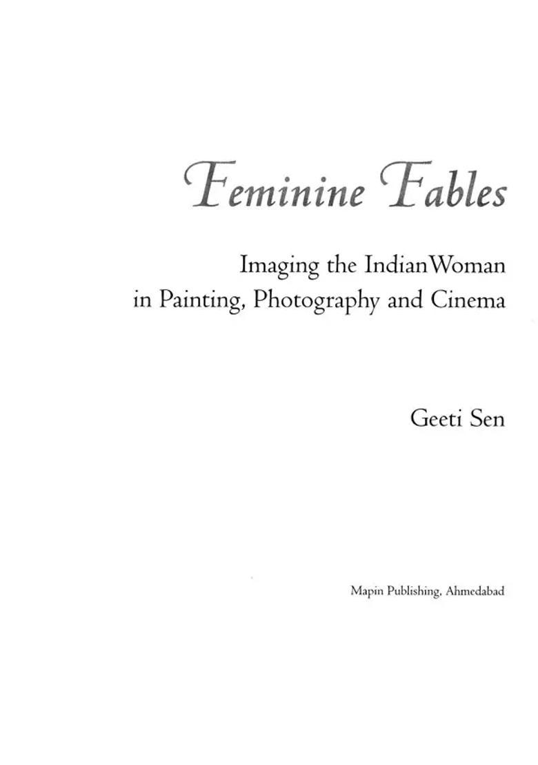 Feminine Fables : Imaging The Indian Woman In Painting, Photography and Cinema - Indya