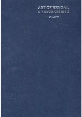 Art of Bengal a Vision Defined (1955-1975)