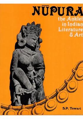 Nupura (The Anklet in Indian Literature & Art) (An Old and Rare Book)