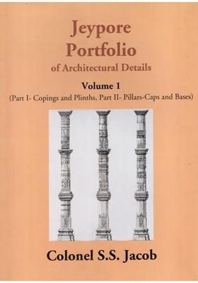 Jeypore Portfolio of Architectural Details: Copings and Plinths, Pillars-Caps and Bases (Volume 1)