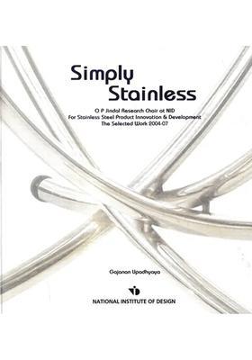 Simply Stainless - O P Jindal Research Chair at NID For Stainless Steel Product Innovation & Development The Selected Work 2004-07
