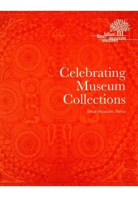 Celebrating Museum Collections (A One-Day Conference At Bihar Museum, Patna, June-27, 2019)