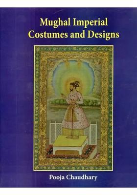 Mughal Imperial Costumes and Designs (16th and 17th Century)