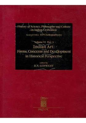 Indian Art: Forms, Concerns and Development in Historical Perspective (History of Science, Philosophy and Culture in Indian Civilization)